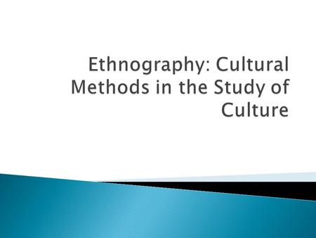  What is the Scientific Method?  Quantitative vs. Qualitative?  Natural Science vs. Social Science?  Ethnography ◦ “description of the way of life,