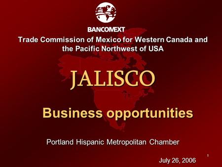 1 Trade Commission of Mexico for Western Canada and the Pacific Northwest of USA JALISCO Business opportunities Business opportunities Portland Hispanic.