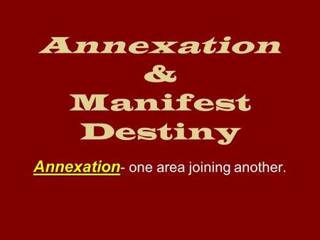 Annexation & Manifest Destiny