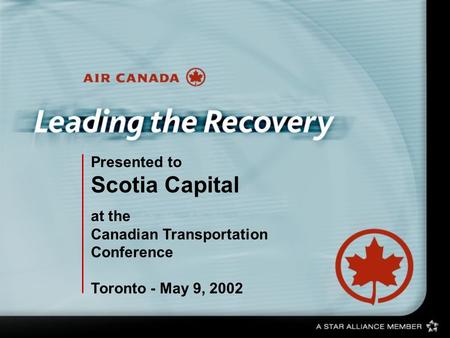 Presented to Scotia Capital at the Canadian Transportation Conference Toronto - May 9, 2002.