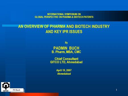 PH Buch 1 INTERNATIONAL SYMPOSIUM ON GLOBAL PERSPECTIVE ON PHARMA & BIOTECH PATENTS AN OVERVIEW OF PHARMA AND BIOTECH INDUSTRY AND KEY IPR ISSUES By PADMIN.