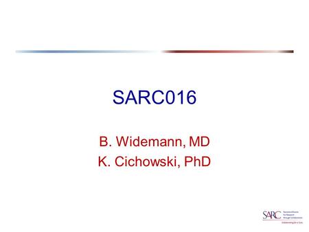 SARC016 B. Widemann, MD K. Cichowski, PhD. SARC016  Phase 2 study of the mTOR inhibitor everolimus (RAD001) in refractory malignant peripheral nerve.