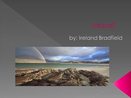 Well, I’m writing about Ireland just for you!!  Did you know that the Irish flag was made in the 1800’s? The person who made it was Thomas Francis Meagher.