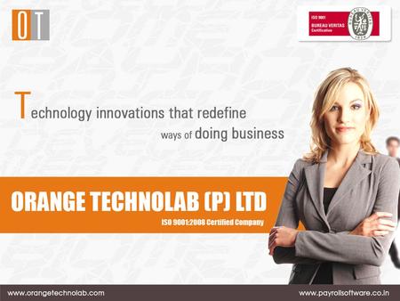 ORANGE TECHNOLAB (ISO 9001:2008 BUREAU VERITAS Certified) Based in ahmedabad, INDIA provides a range of IT services to both its clients and alliance partners.