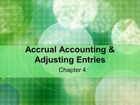 Accrual Accounting & Adjusting Entries Chapter 4.