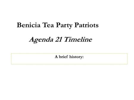 1 Agenda 21 Timeline Benicia Tea Party Patriots A brief history: