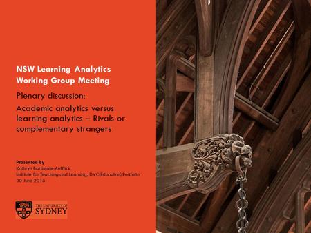 The University of SydneyPage 1 NSW Learning Analytics Working Group Meeting Presented by Kathryn Bartimote-Aufflick Institute for Teaching and Learning,