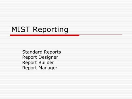 MIST Reporting Standard Reports Report Designer Report Builder Report Manager.