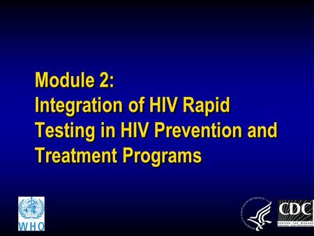 Module 2: Integration of HIV Rapid Testing in HIV Prevention and Treatment Programs.