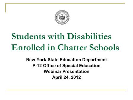 Students with Disabilities Enrolled in Charter Schools New York State Education Department P-12 Office of Special Education Webinar Presentation April.