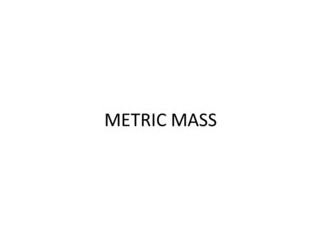 METRIC MASS.