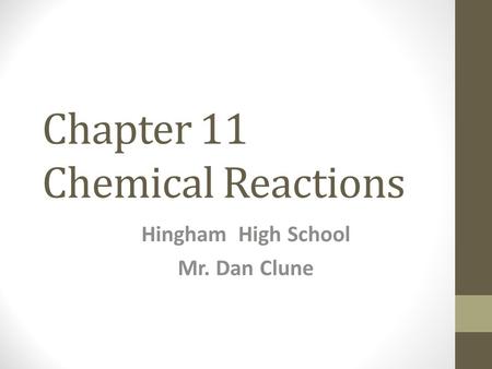 Chapter 11 Chemical Reactions Hingham High School Mr. Dan Clune.