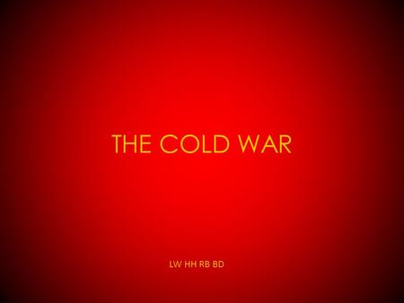 THE COLD WAR LW HH RB BD. BERLIN BLOCKADE The Berlin Blockade was an attempt in 1948 by the Soviet Union to limit the ability of France, Great Britain.