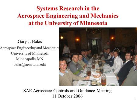 1 Gary J. Balas Aerospace Engineering and Mechanics University of Minnesota Minneapolis, MN Systems Research in the Aerospace Engineering.