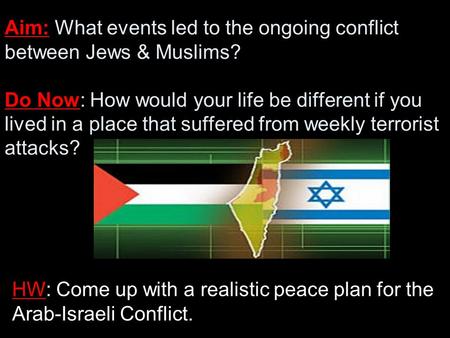 Aim: What events led to the ongoing conflict between Jews & Muslims