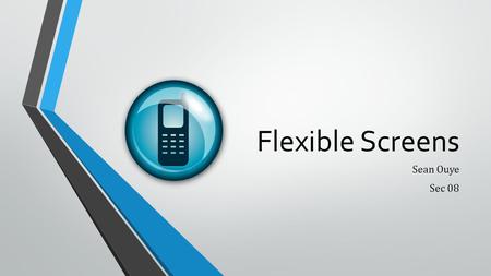 Flexible Screens Sean Ouye Sec 08.