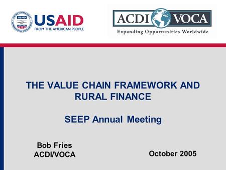 THE VALUE CHAIN FRAMEWORK AND RURAL FINANCE SEEP Annual Meeting