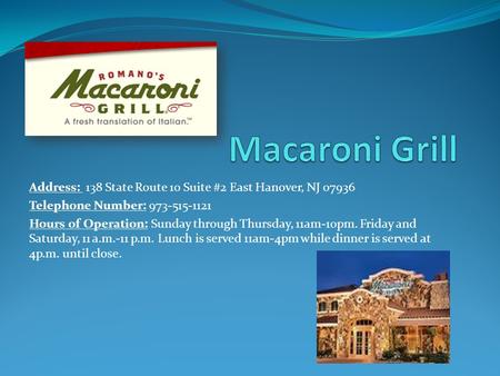 Address: 138 State Route 10 Suite #2 East Hanover, NJ 07936 Telephone Number: 973-515-1121 Hours of Operation: Sunday through Thursday, 11am-10pm. Friday.