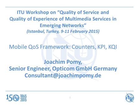 ITU Workshop on “Quality of Service and Quality of Experience of Multimedia Services in Emerging Networks” (Istanbul, Turkey, 9-11 February 2015) Mobile.