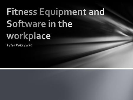 Tyler Pokrywka. To have all the tools necessary to have an oriented, free, and healthy fitness facility for our employees.