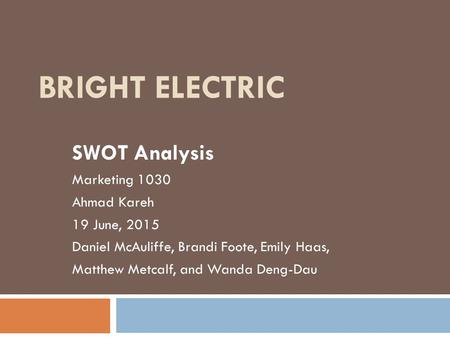 Bright Electric SWOT Analysis Marketing 1030 Ahmad Kareh 19 June, 2015