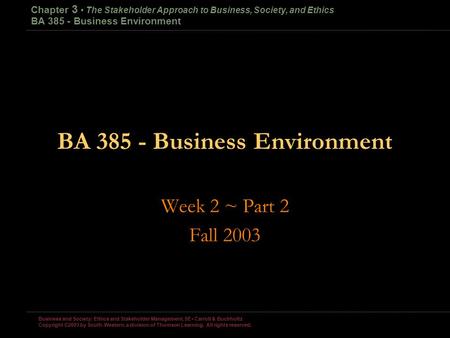 Business and Society: Ethics and Stakeholder Management, 5E Carroll & Buchholtz Copyright ©2003 by South-Western, a division of Thomson Learning. All.