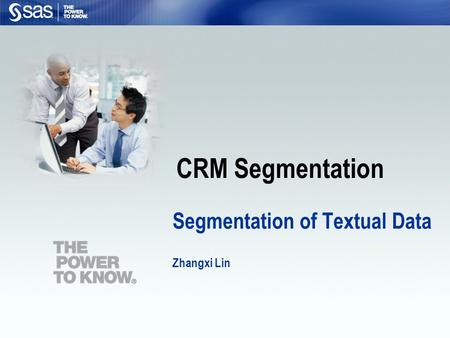 CRM Segmentation Segmentation of Textual Data Zhangxi Lin.