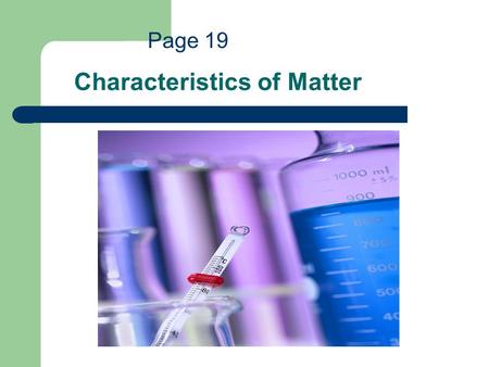 Characteristics of Matter Page 19. Bell Work We observed two chemical change experiments. One of the experiments produced hydrogen gas. Tell me two reasons.