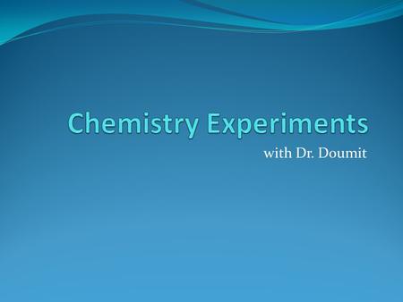 With Dr. Doumit. The Explosion 2H2 (g) + O2 (g) ----------------  2H2O (g) An example of a combustion reaction! Hydrogen Balloon ignited by a flame.