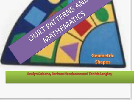 QUILT PATTERNS AND MATHEMATICS. QUILT PATTERNS.