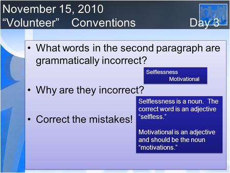 November 15, 2010 “Volunteer”Conventions Day 3 What words in the second paragraph are grammatically incorrect? Why are they incorrect? Correct the mistakes!