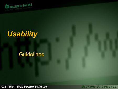 CIS 1300 – Web Design SoftwareMichael J. Losacco Usability Guidelines.