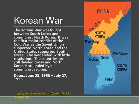 Korean War The Korean War was fought between South Korea and communist North Korea. It was the first major conflict of the Cold War as the Soviet.