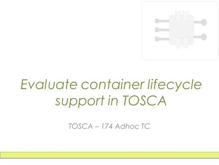 Evaluate container lifecycle support in TOSCA TOSCA – 174 Adhoc TC.