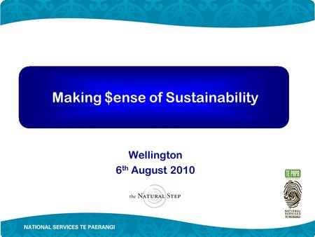 Making $ense of Sustainability Wellington 6 th August 2010.