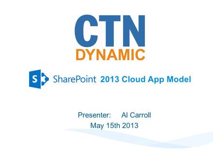 2013 Cloud App Model Presenter:Al Carroll May 15th 2013.