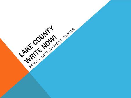 LAKE COUNTY WRITE NOW! FAMILY INVOLVEMENT SERIES.