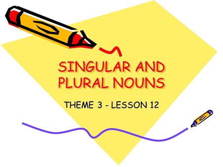 SINGULAR AND PLURAL NOUNS