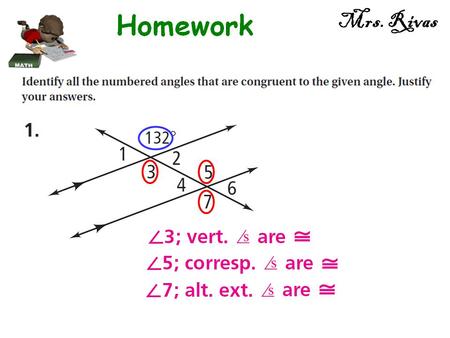 Mrs. Rivas. (x − 26) + x = 180 x − 26 + x = 180 2x − 26 = 180 2x = 206 x = 103 103 77 Same-side Interior angles 103 + 77 = 180 Mrs. Rivas.