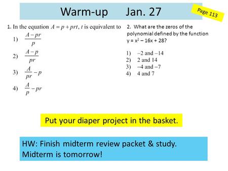 Warm-up Jan. 27 HW: Finish midterm review packet & study. Midterm is tomorrow! 1.2. What are the zeros of the polynomial defined by the function y = x.