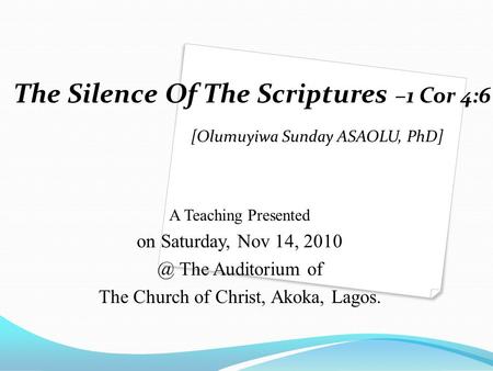 [Olumuyiwa Sunday ASAOLU, PhD] A Teaching Presented on Saturday, Nov 14, The Auditorium of The Church of Christ, Akoka, Lagos. The Silence Of The.