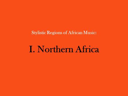 Stylistic Regions of African Music: I. Northern Africa.