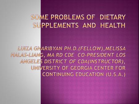  In the U.S.A. over 40 percent of population use dietary supplements. It should be used to correct a deficiency of a specific nutrients.