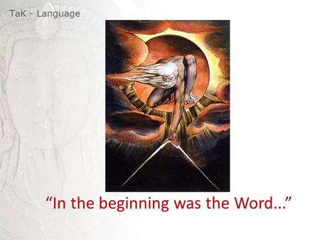 TaK - Language “In the beginning was the Word...”.