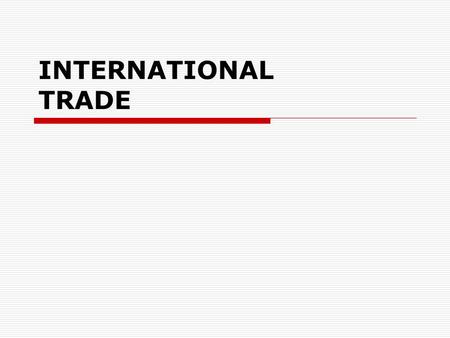 INTERNATIONAL TRADE. GLOBAL TRADE, WORLD TRADE, FOREIGN TRADE, REGIONAL TRADE vs. HOME TRADE, LOCAL TRADE, DOMESTIC TRADE, INWARD TRADE.