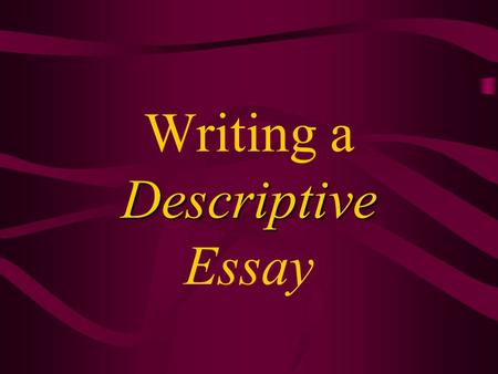 Writing a Descriptive Essay