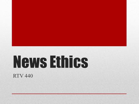 News Ethics RTV 440. Definition of Ethics As such discussion implies, law and ethics are intertwined. Often, unethical activities also are illegal. Ethics.