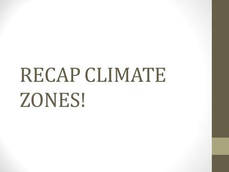 RECAP CLIMATE ZONES!. What influences climatic zones There are 5 factors which affect climate. These are summarized below: Latitude Temperature range.