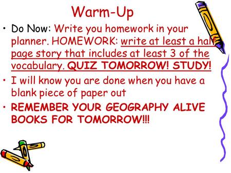 Warm-Up Do Now: Write you homework in your planner. HOMEWORK: write at least a half page story that includes at least 3 of the vocabulary. QUIZ TOMORROW!