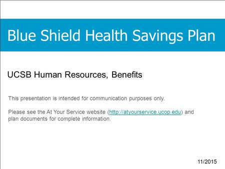 1 UCSB Human Resources, Benefits This presentation is intended for communication purposes only. Please see the At Your Service website (http://atyourservice.ucop.edu)